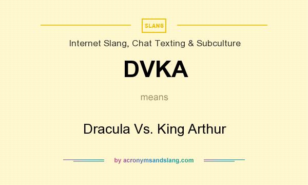 What does DVKA mean? It stands for Dracula Vs. King Arthur