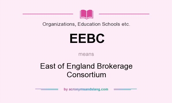 What does EEBC mean? It stands for East of England Brokerage Consortium