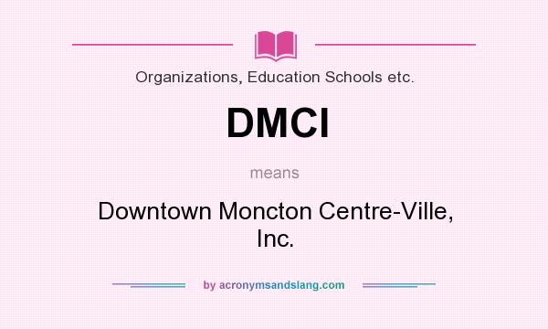What does DMCI mean? It stands for Downtown Moncton Centre-Ville, Inc.