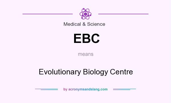 What does EBC mean? It stands for Evolutionary Biology Centre