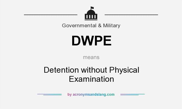 What does DWPE mean? It stands for Detention without Physical Examination
