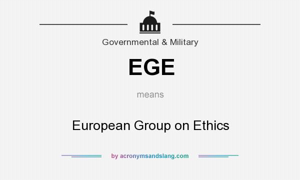 What does EGE mean? It stands for European Group on Ethics