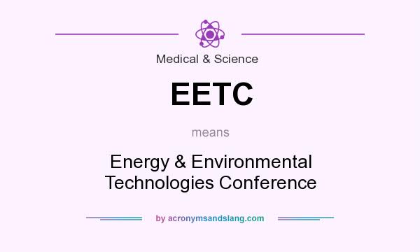 What does EETC mean? It stands for Energy & Environmental Technologies Conference