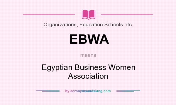 What does EBWA mean? It stands for Egyptian Business Women Association