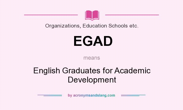 What does EGAD mean? It stands for English Graduates for Academic Development