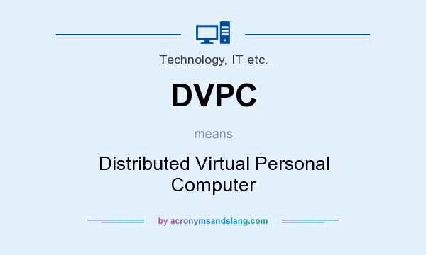 What does DVPC mean? It stands for Distributed Virtual Personal Computer