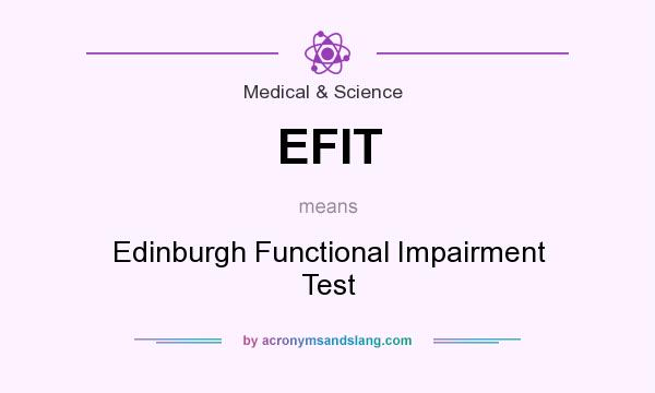 What does EFIT mean? It stands for Edinburgh Functional Impairment Test