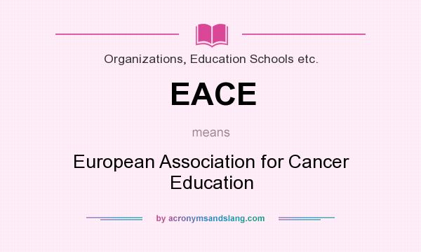 What does EACE mean? It stands for European Association for Cancer Education