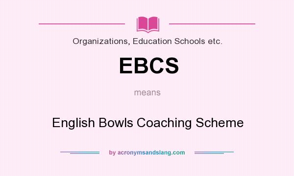 What does EBCS mean? It stands for English Bowls Coaching Scheme