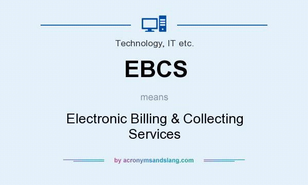 What does EBCS mean? It stands for Electronic Billing & Collecting Services