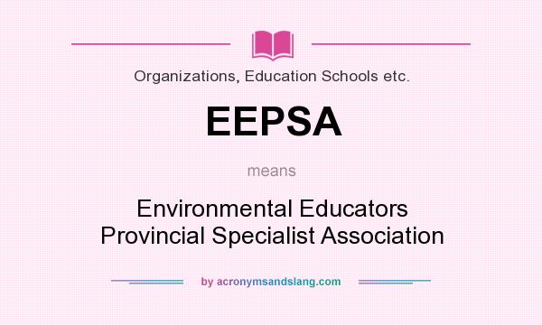 What does EEPSA mean? It stands for Environmental Educators Provincial Specialist Association