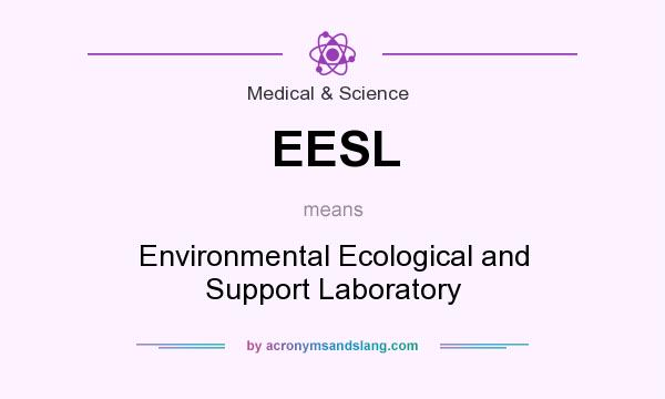 What does EESL mean? It stands for Environmental Ecological and Support Laboratory
