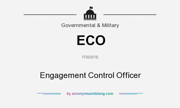 What does ECO mean? It stands for Engagement Control Officer