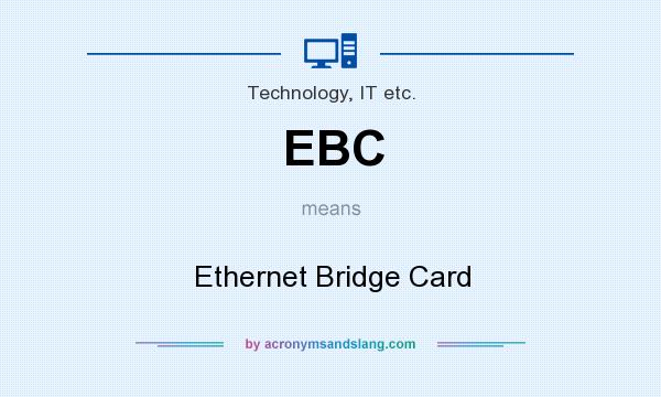 What does EBC mean? It stands for Ethernet Bridge Card