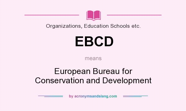 What does EBCD mean? It stands for European Bureau for Conservation and Development