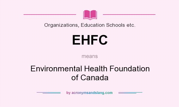 What does EHFC mean? It stands for Environmental Health Foundation of Canada