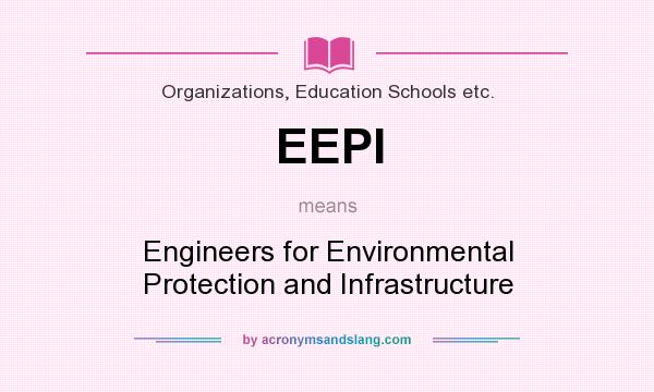 What does EEPI mean? It stands for Engineers for Environmental Protection and Infrastructure