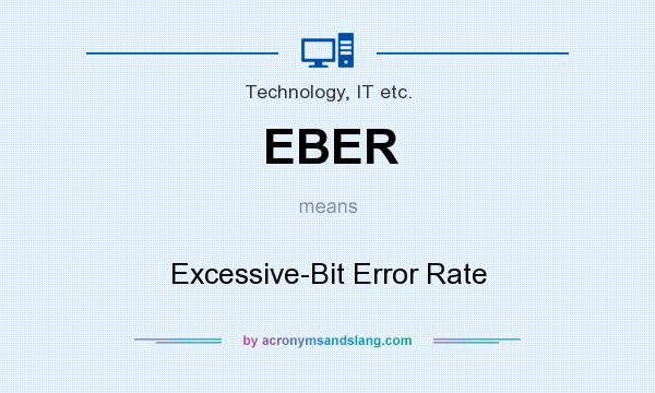 What does EBER mean? It stands for Excessive-Bit Error Rate