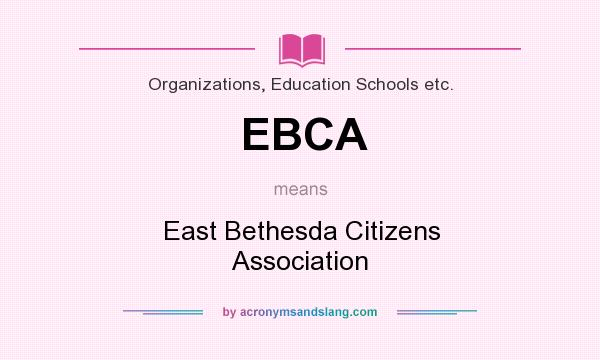 What does EBCA mean? It stands for East Bethesda Citizens Association
