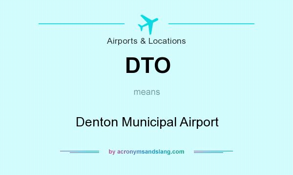 What does DTO mean? It stands for Denton Municipal Airport