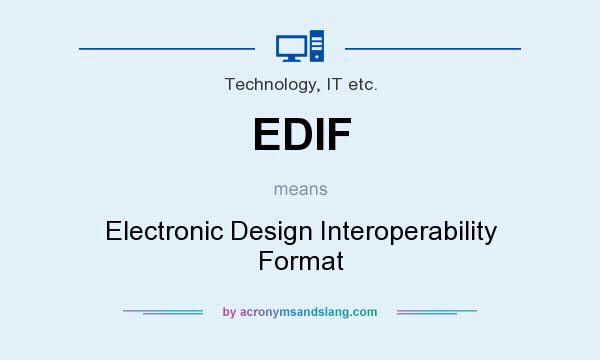 What does EDIF mean? It stands for Electronic Design Interoperability Format