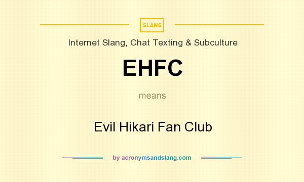 What does EHFC mean? It stands for Evil Hikari Fan Club