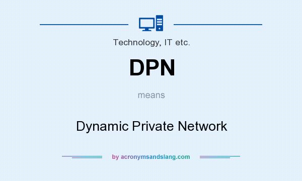What does DPN mean? It stands for Dynamic Private Network