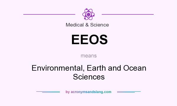 What does EEOS mean? It stands for Environmental, Earth and Ocean Sciences