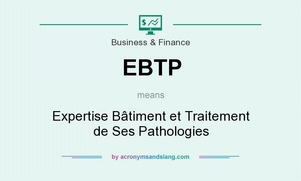 What does EBTP mean? It stands for Expertise Bâtiment et Traitement de Ses Pathologies