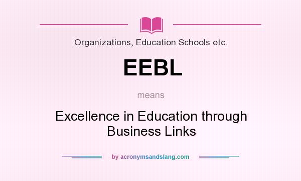 What does EEBL mean? It stands for Excellence in Education through Business Links