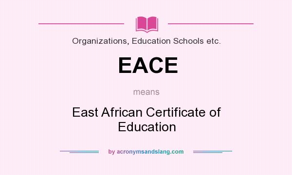 What does EACE mean? It stands for East African Certificate of Education