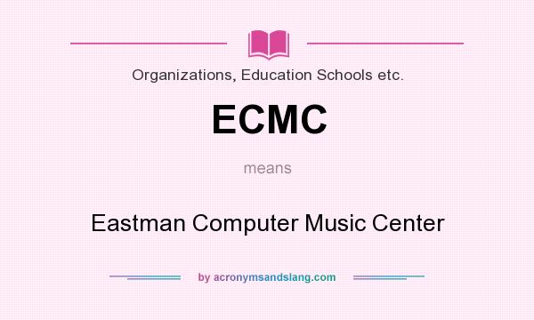 What does ECMC mean? It stands for Eastman Computer Music Center