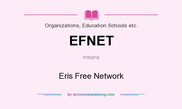 What does EFNET mean? It stands for Eris Free Network