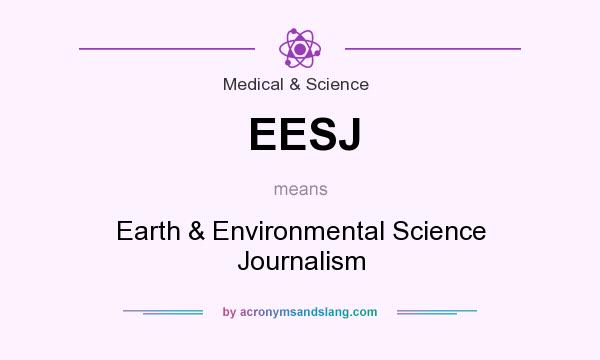 What does EESJ mean? It stands for Earth & Environmental Science Journalism