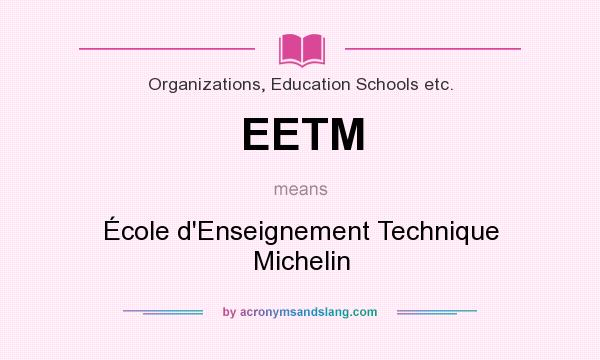 What does EETM mean? It stands for École d`Enseignement Technique Michelin