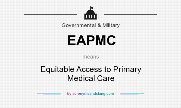 What does EAPMC mean? It stands for Equitable Access to Primary Medical Care