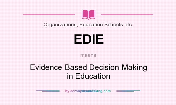 What does EDIE mean? It stands for Evidence-Based Decision-Making in Education