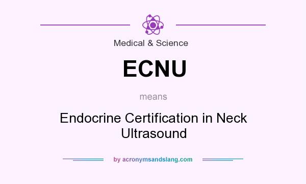 What does ECNU mean? It stands for Endocrine Certification in Neck Ultrasound