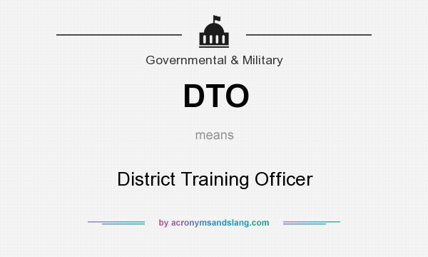 What does DTO mean? It stands for District Training Officer