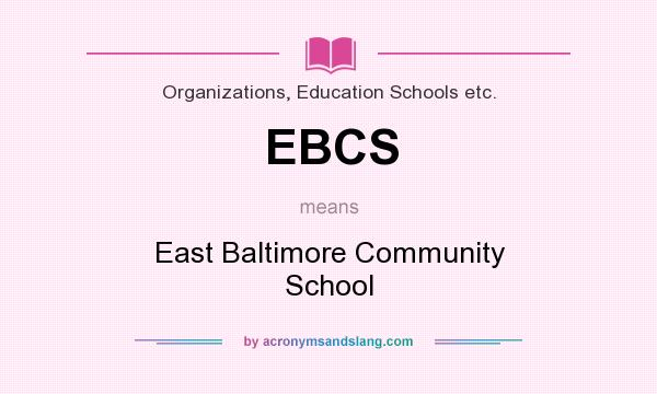 What does EBCS mean? It stands for East Baltimore Community School