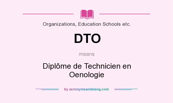 What does DTO mean? It stands for Diplôme de Technicien en Oenologie