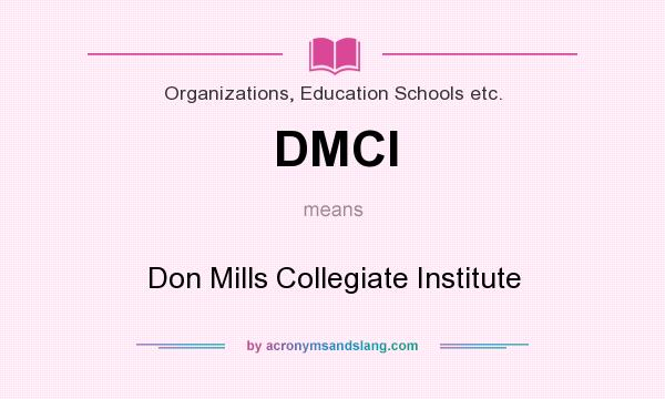 What does DMCI mean? It stands for Don Mills Collegiate Institute