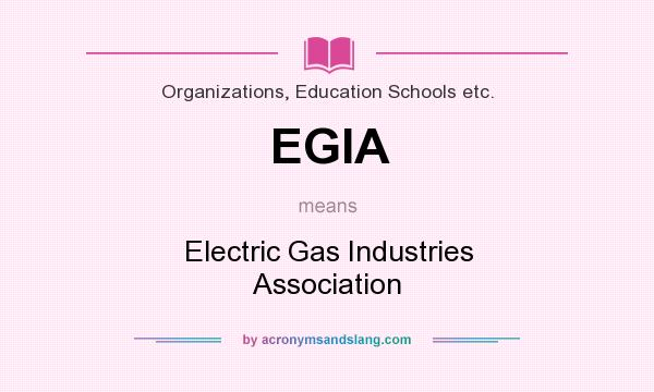 What does EGIA mean? It stands for Electric Gas Industries Association