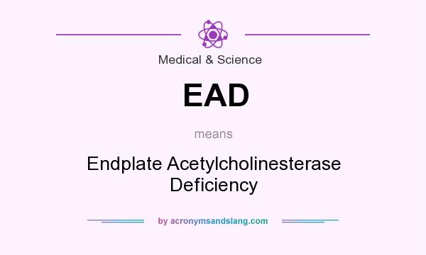 What does EAD mean? It stands for Endplate Acetylcholinesterase Deficiency