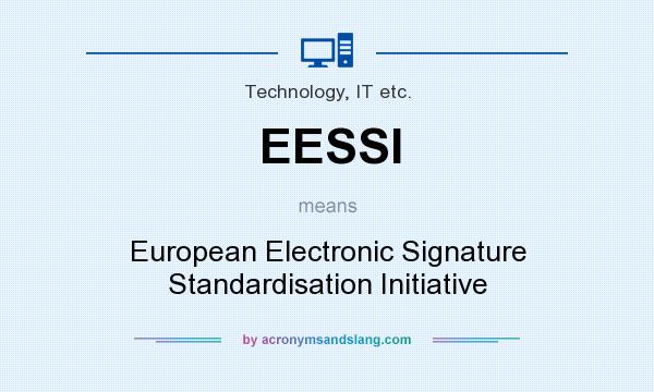 What does EESSI mean? It stands for European Electronic Signature Standardisation Initiative