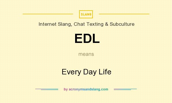 What does EDL mean? It stands for Every Day Life