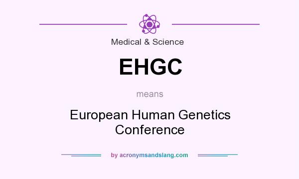 What does EHGC mean? It stands for European Human Genetics Conference
