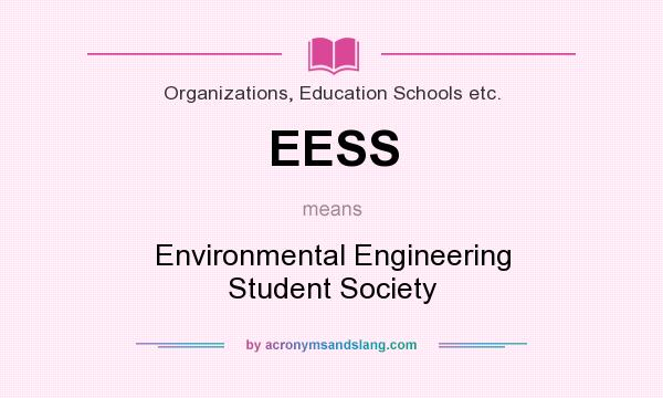 What does EESS mean? It stands for Environmental Engineering Student Society