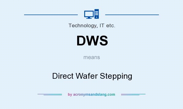 What does DWS mean? It stands for Direct Wafer Stepping