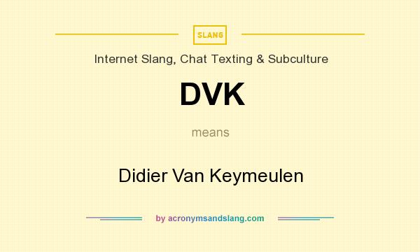 What does DVK mean? It stands for Didier Van Keymeulen